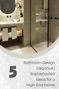 Read more about the article 5 Bathroom Design Elegance | Sophisticated Ideas for a High-End Home